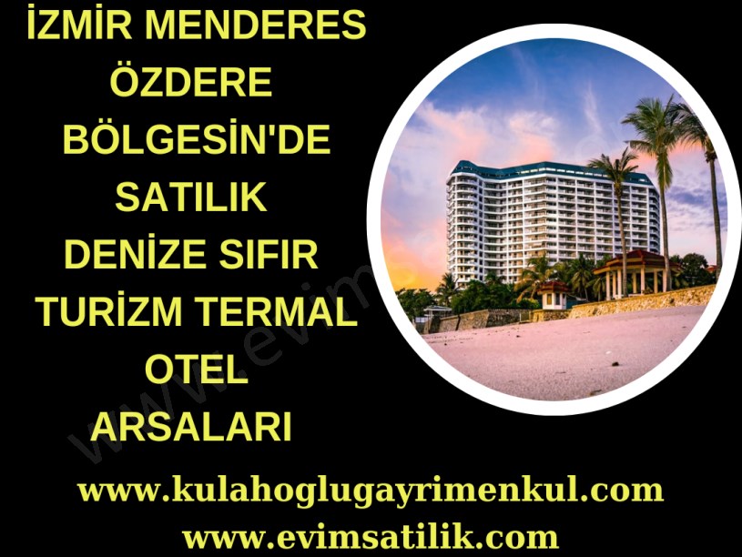 İZMİR MENDERES ÖZDERE SATILIK DENİZE SIFIR TURİZM TERMAL OTEL ARSALARI 