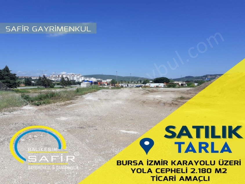 BALIKESİR SATILIK TARLA SAFİR DEN BURSA İZMİR KARAYOLU ÜZERİ YOLA CEPHELİ 2.180 M2 TİCARİ AMAÇLI