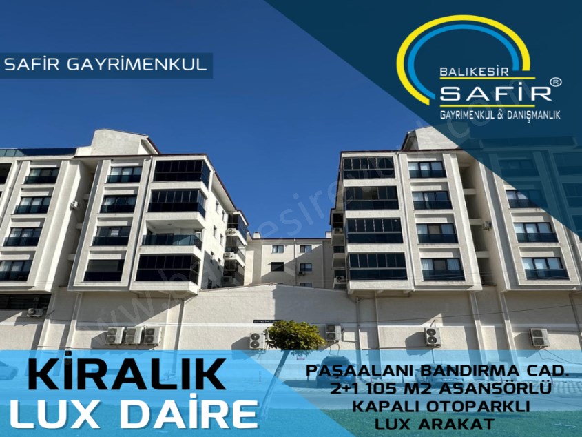 BALIKESİR KİRALIK DAİRE SAFİR DEN PAŞAALANI BANDIRMA CD.2+1 105 M2 ASAN.KAPALI OTOPARKLI LUX ARAKAT