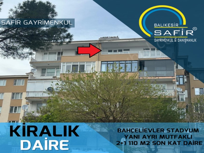 BALIKESİR KİRALIK DAİRE SAFİR DEN BAHÇELİEVLER STADYUM YANI AYRI MUTFAKLI 2+1 110 M2 SON KAT DAİRE 