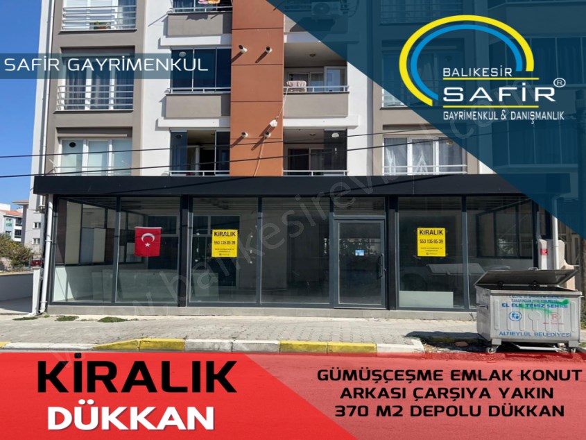 BALIKESİR KİRALIK DÜKKAN SAFİR DEN GÜMÜŞÇEŞME EMLAK KONUT ARKASI ÇARŞIYA YAKIN 370 M2 DEPOLU DÜKKAN
