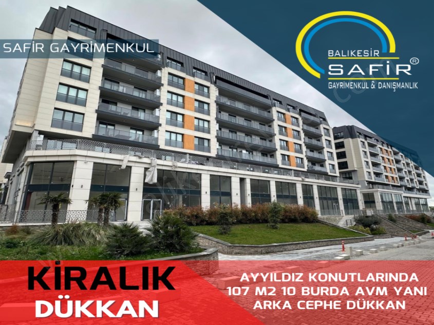 BALIKESİR KİRALIK DÜKKAN SAFİR DEN AYYILDIZ KONUTLARINDA 107 M2 10 BURDA AVM YANI ARKA CEPHE DÜKKAN