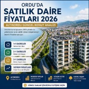 Ordu’da Satılık Daire Fiyatları 2026 | Altınordu Güncel Konut Analizi