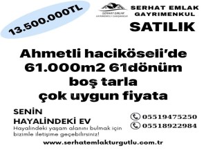 AHMETLİ SATILIK HACIKÖSELİ KÖYÜNDE 61 DÖNÜM TARLA