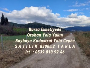 BURSA İSMETİYEDE SATILIK OTOBANA ÇOK YAKIN BOYDANBOYA KADASTRAL YOLA CEPHELİ 8300m2 TARLA